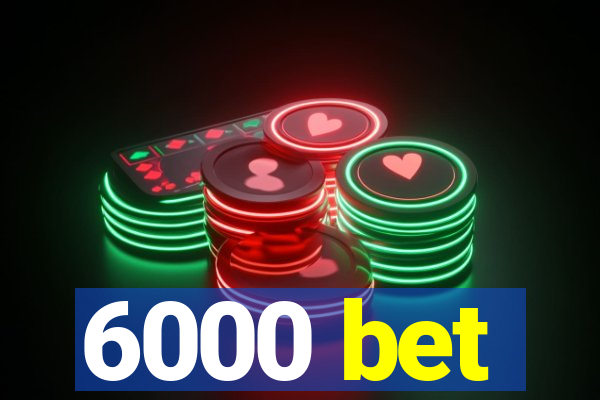 6000 bet